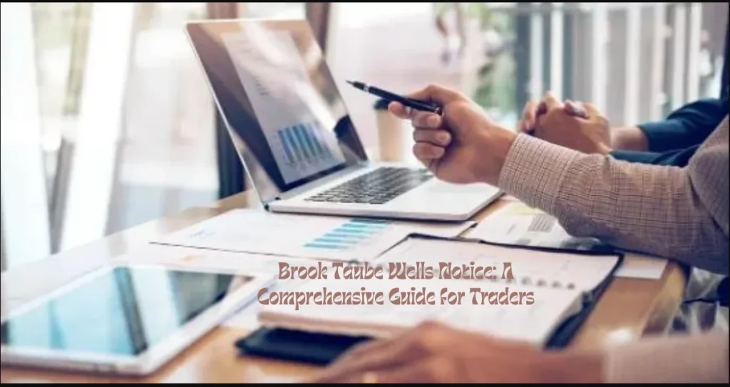 Brook Taube Wells Notice: Navigating Regulatory Waters in Finance