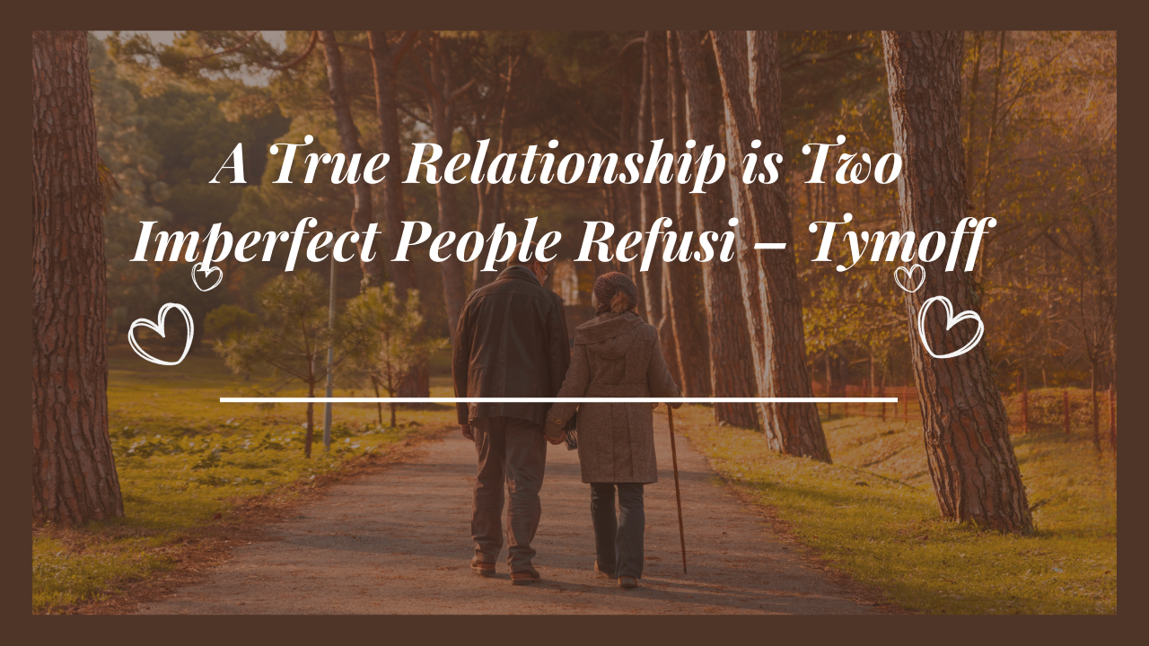 A True Relationship: Two Imperfect People on the Road to Refusing Perfection