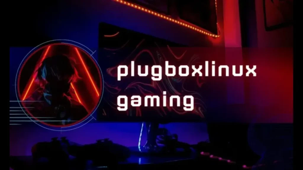 Plugboxlinux Gaming: World of Tech and Community Combined
