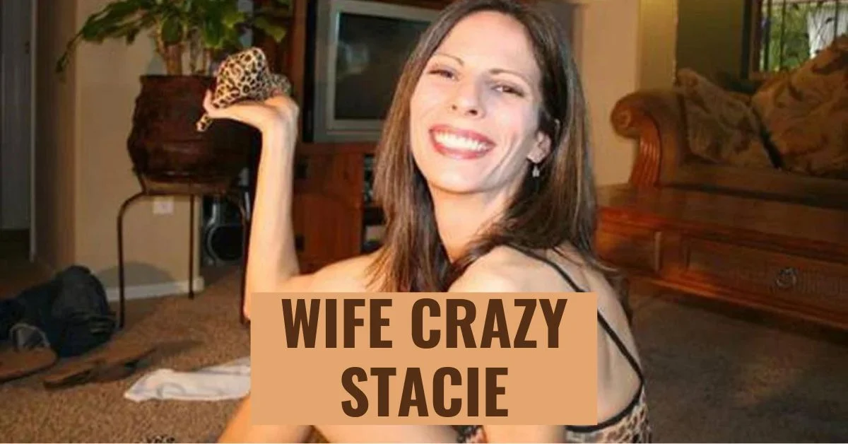 Unraveling the Enigma of Wife Crazy Stacie: A Tale of Quirks and Charisma
