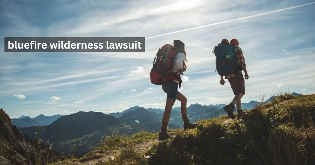BlueFire Wilderness Lawsuit: Unpacking the Drama in the Great Outdoors