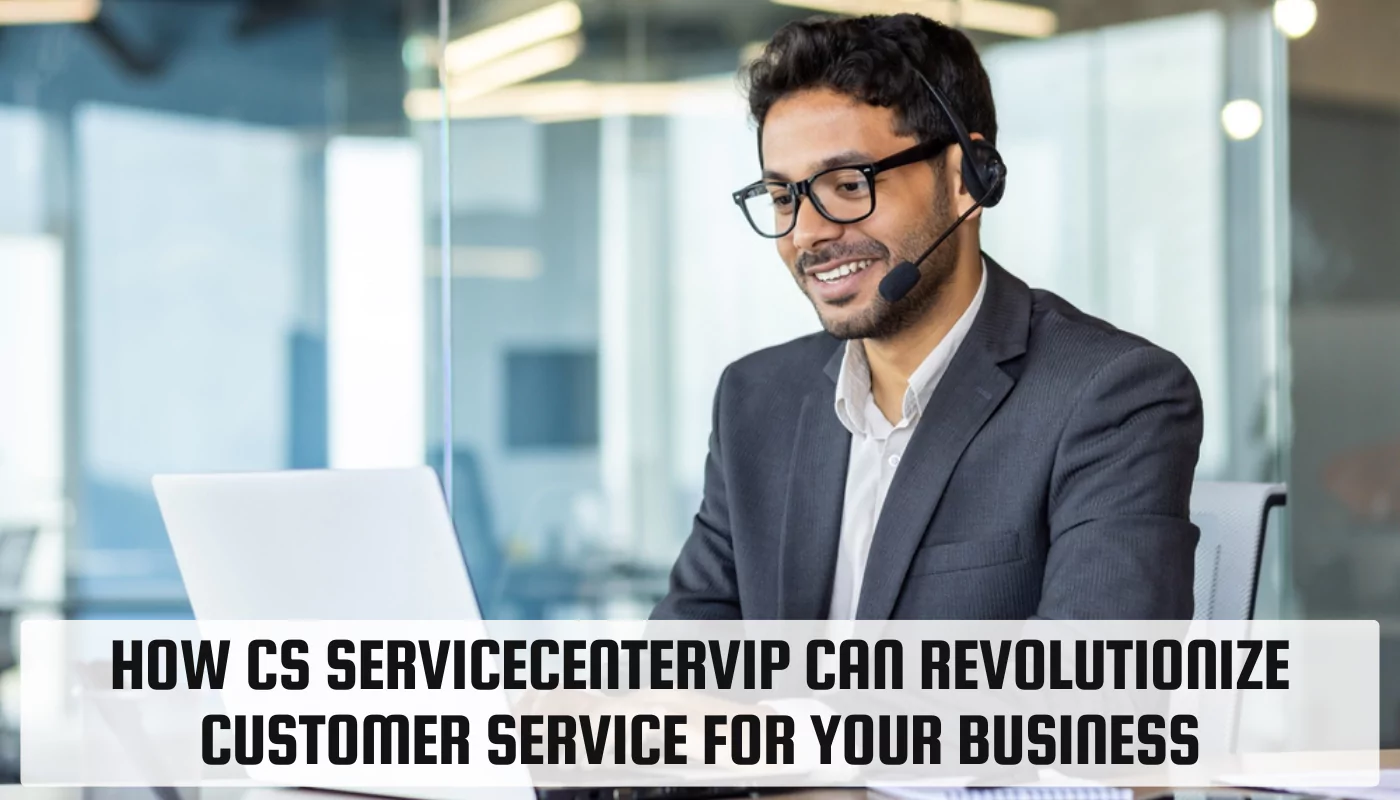 cs servicecentervip: Comprehensive Guide to Service Excellence