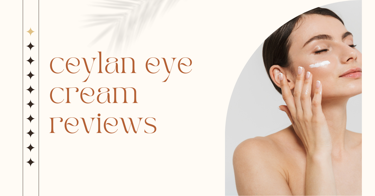 Outline for "Ceylan Eye Cream Reviews"