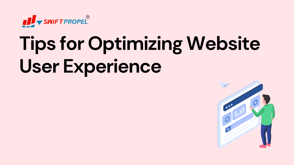 SwiftPropel’s Tips for Optimizing Website User Experience