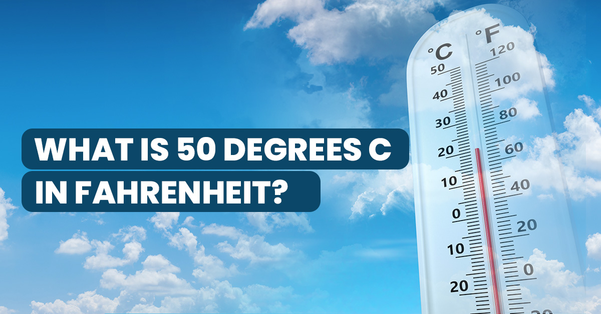 Converting 50 Celsius to Fahrenheit: Understanding the Temperature ...