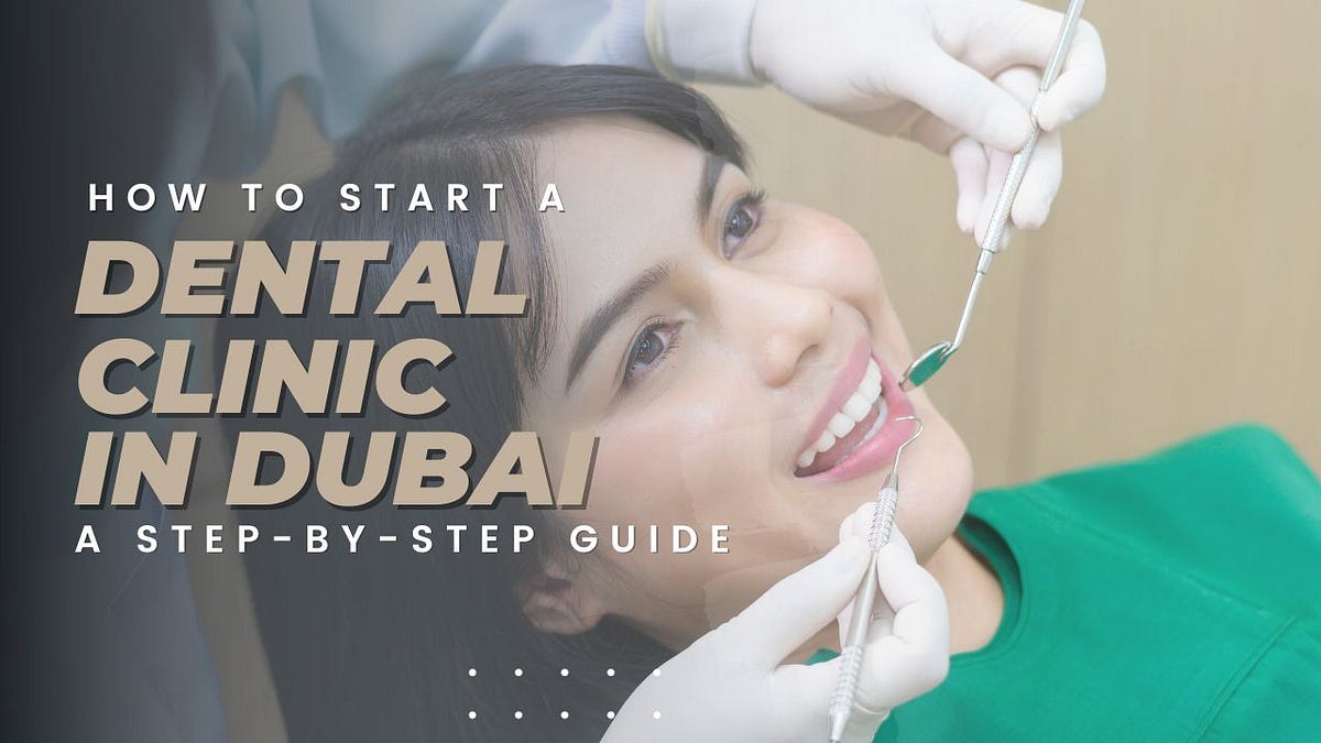 How to Start a Dental Clinic Business in Dubai