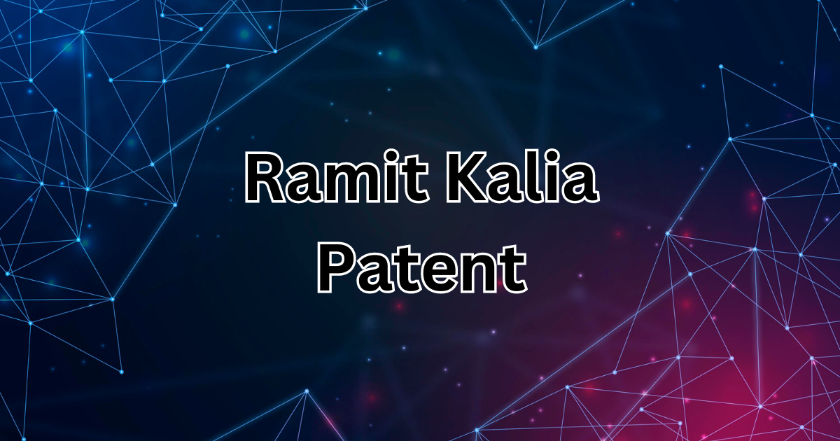 Ramit Kalia Patent: A Revolutionary Innovation Driving Technological Progress