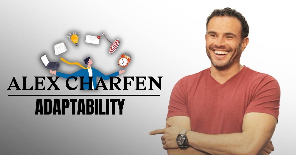 The Power of Alex Charfen’s Adaptability: A Deep Dive into Success Strategies